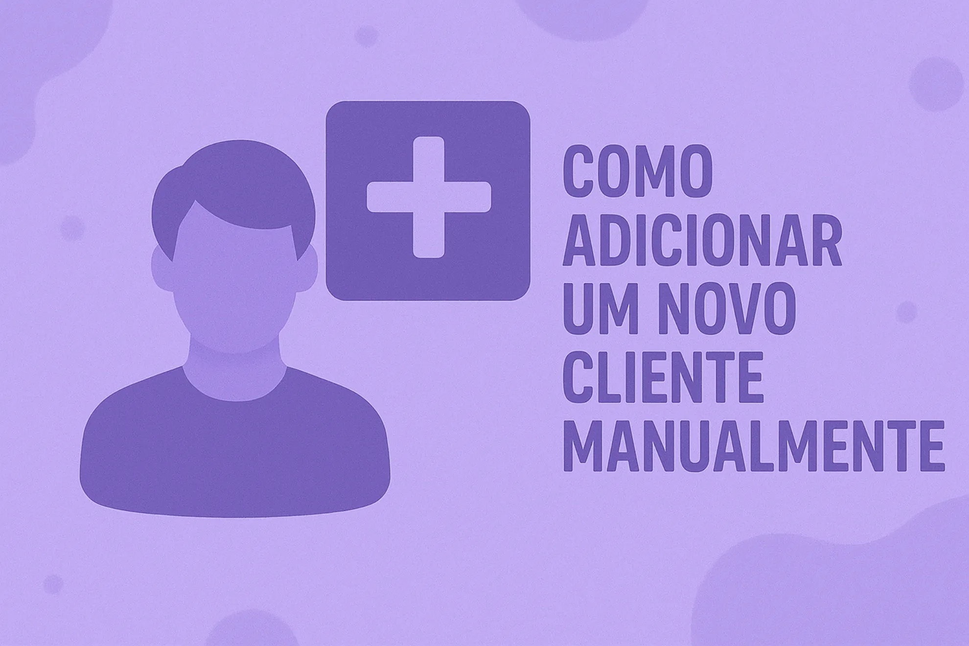 Como adicionar um novo cliente manualmente