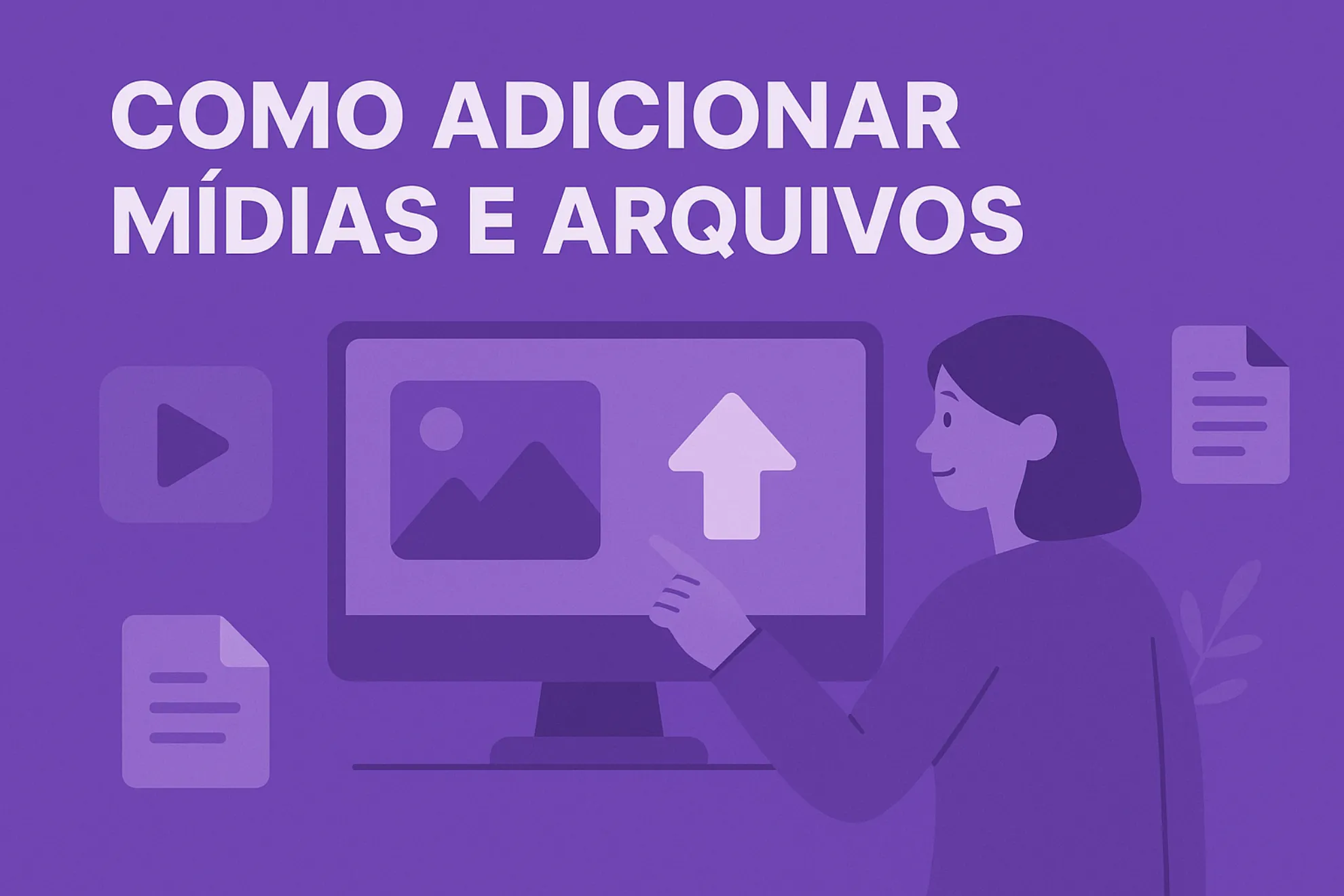 Como adicionar mídias e arquivos 