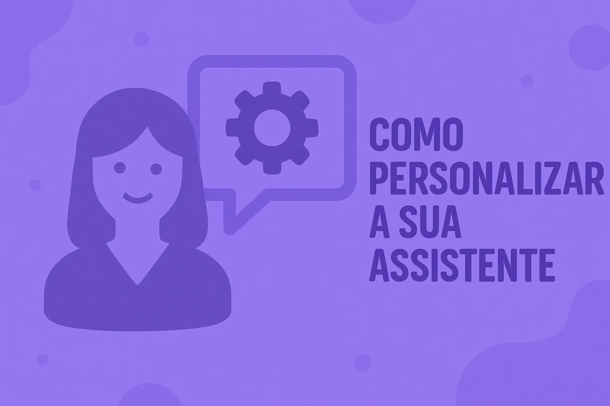 Como personalizar a sua assistente