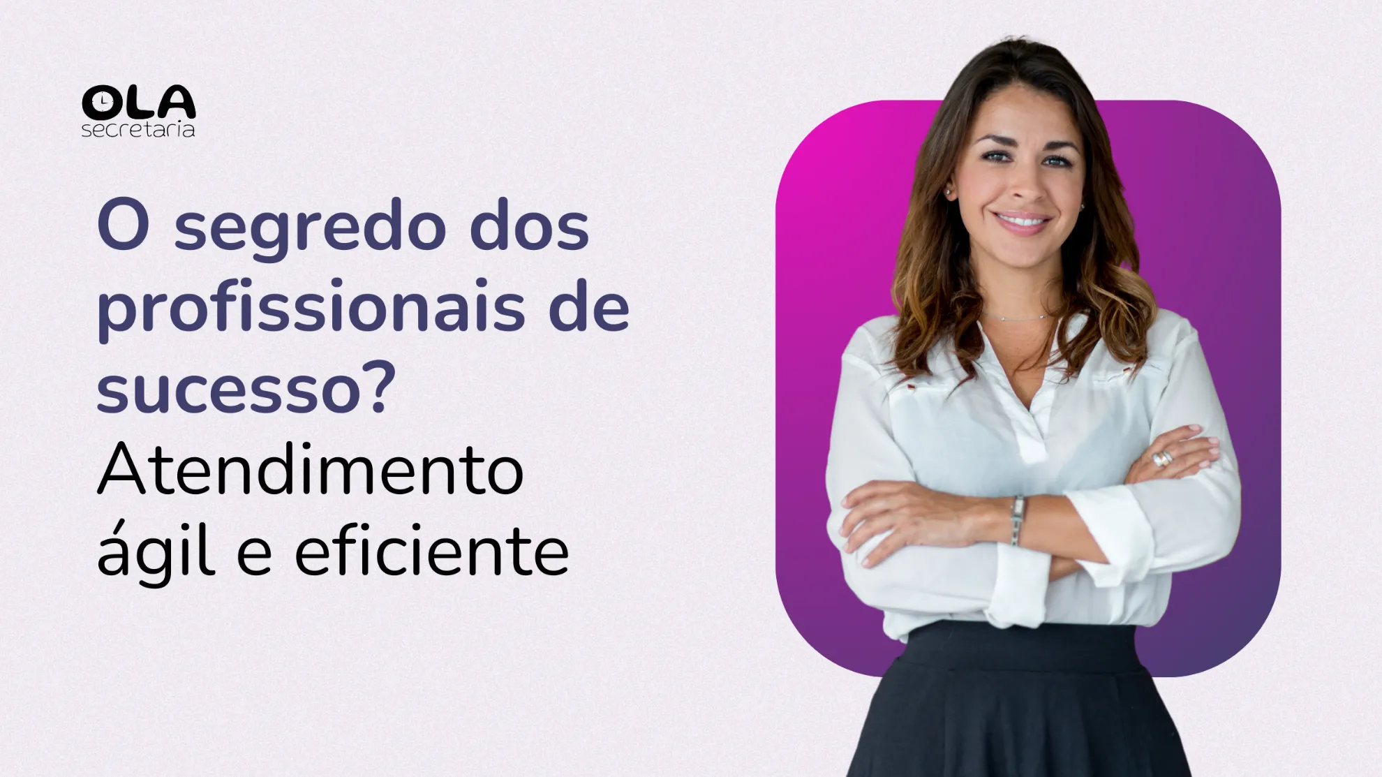 O Segredo dos Profissionais de Sucesso? Atendimento Ágil e Eficiente