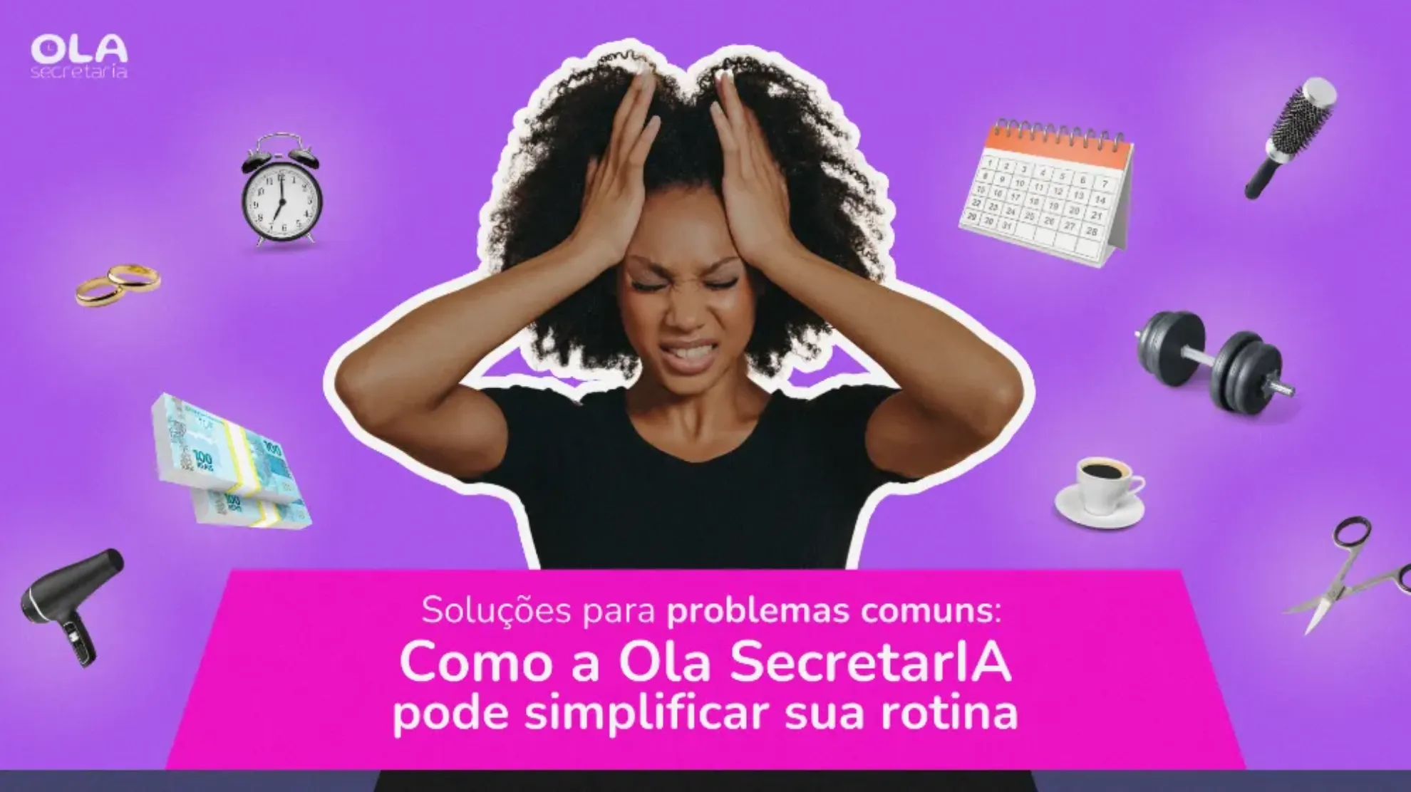 Soluções para Problemas Comuns: Como a Ola SecretarIA Pode Simplificar Sua Rotina